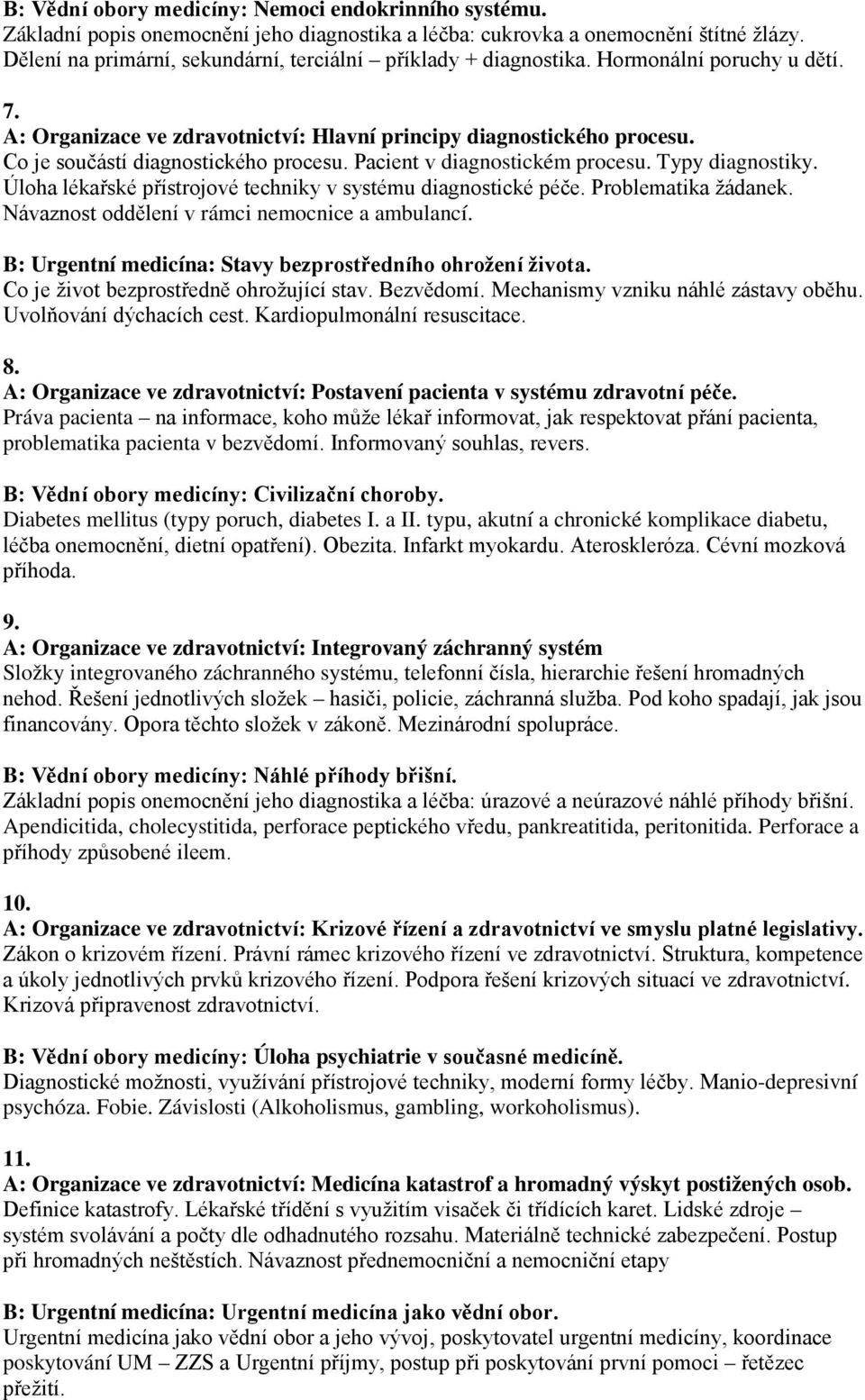 Co je součástí diagnostického procesu. Pacient v diagnostickém procesu. Typy diagnostiky. Úloha lékařské přístrojové techniky v systému diagnostické péče. Problematika žádanek.