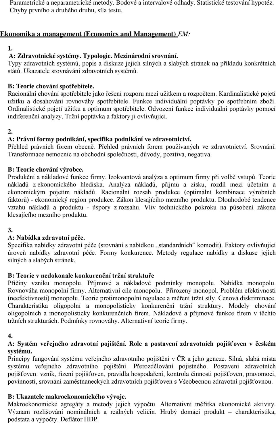 Ukazatele srovnávání zdravotních systémů. B: Teorie chování spotřebitele. Racionální chování spotřebitele jako řešení rozporu mezi užitkem a rozpočtem.