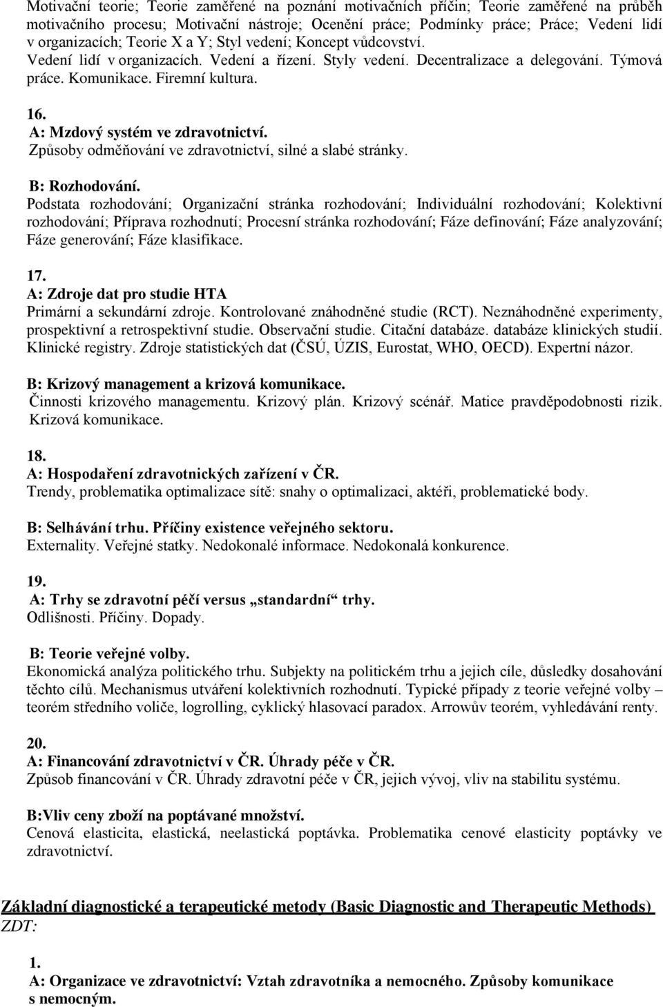 A: Mzdový systém ve zdravotnictví. Způsoby odměňování ve zdravotnictví, silné a slabé stránky. B: Rozhodování.