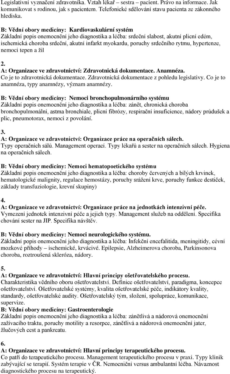 srdečního rytmu, hypertenze, nemoci tepen a žil 2. A: Organizace ve zdravotnictví: Zdravotnická dokumentace. Anamnéza. Co je to zdravotnická dokumentace.