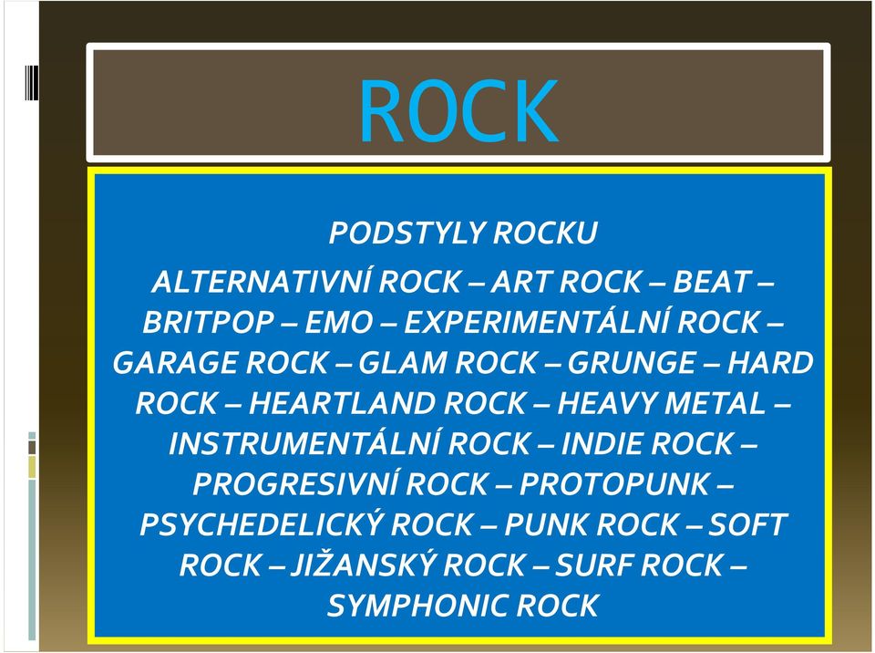 ROCK HEAVY METAL INSTRUMENTÁLNÍ ROCK INDIE ROCK PROGRESIVNÍ ROCK
