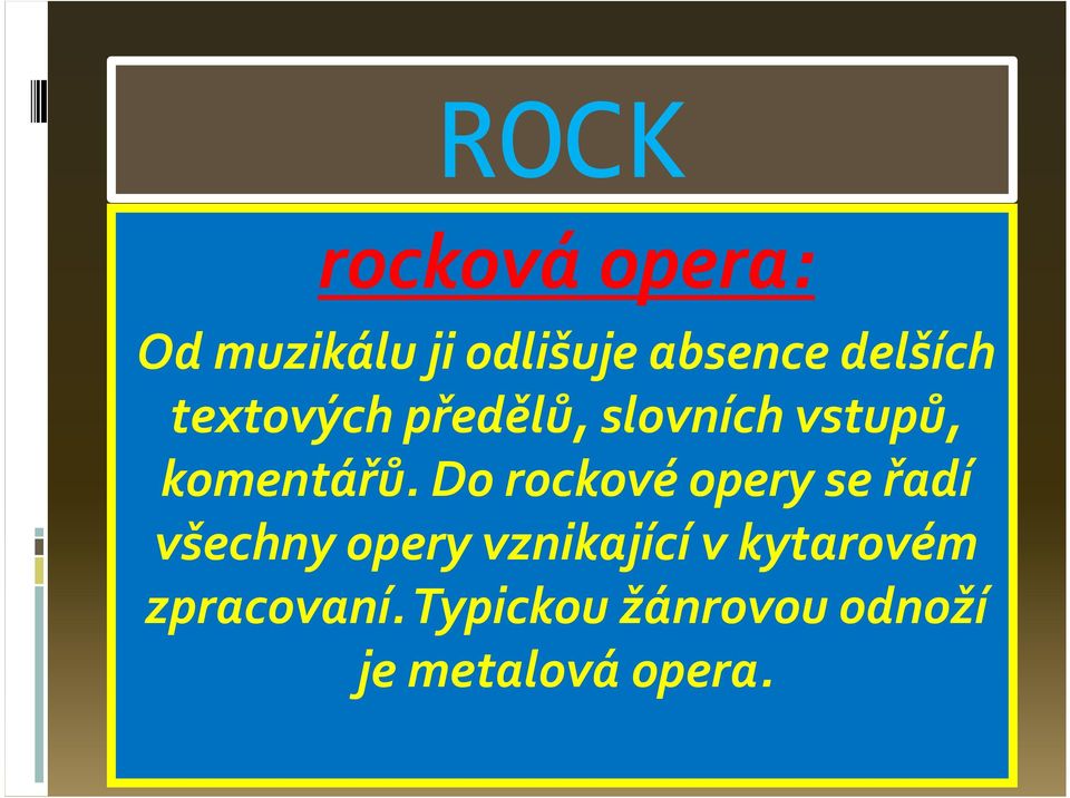 Do rockové opery se řadí všechny opery vznikající v