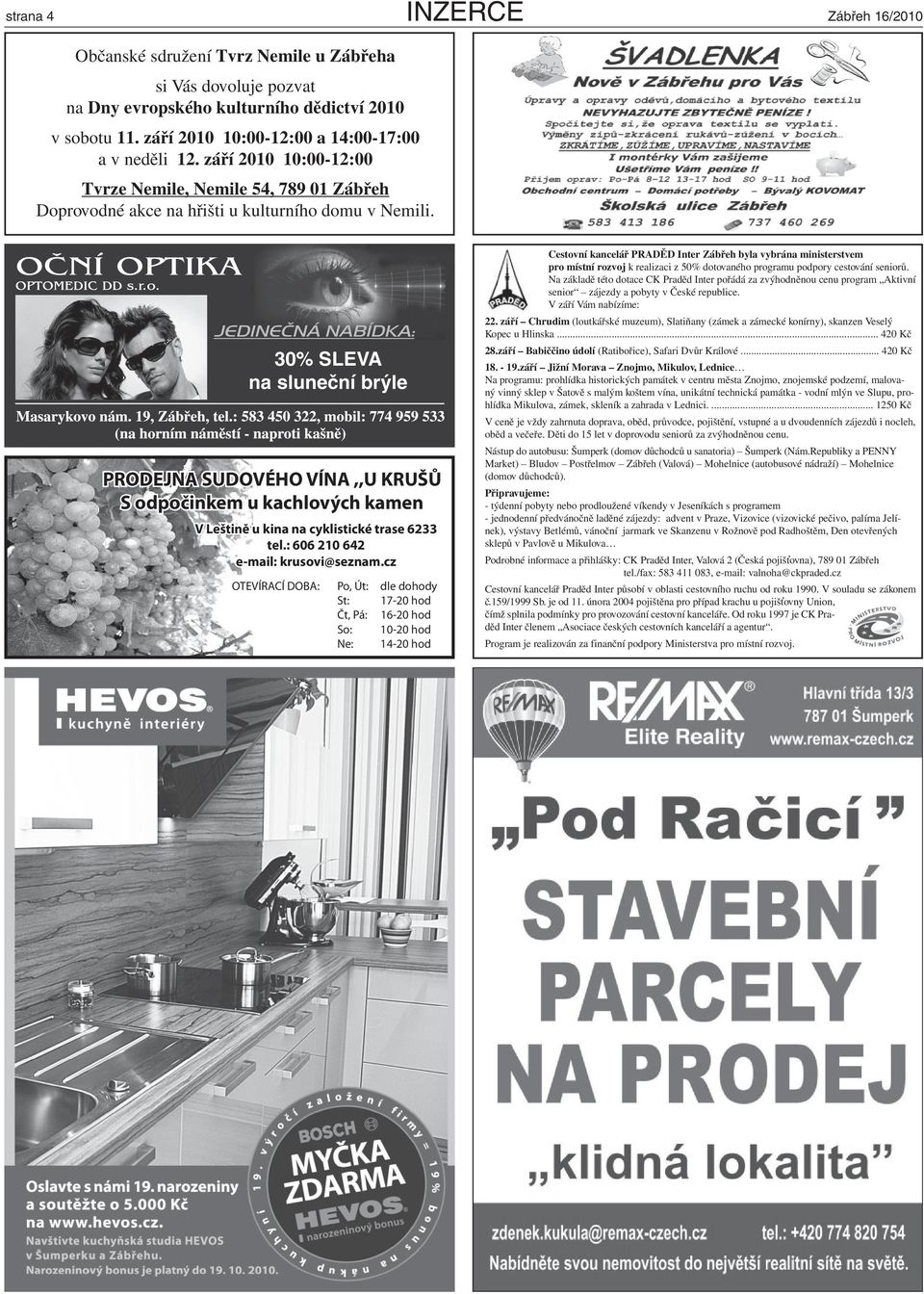 30% SLEVA na sluneční brýle PRODEJNA SUDOVÉHO VÍNA,,U KRUŠŮ S odpočinkem u kachlových kamen V Leštině u kina na cyklistické trase 6233 tel.: 606 210 642 e-mail: krusovi@seznam.