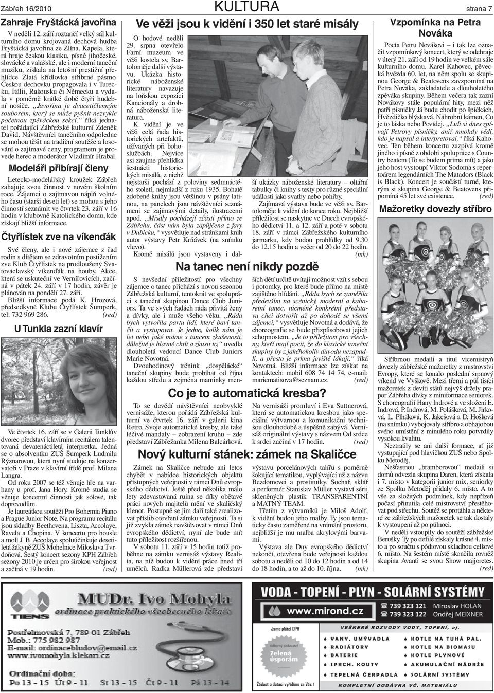 Českou dechovku propagovala i v Turecku, Itálii, Rakousku či Německu a vydala v poměrně krátké době čtyři hudební nosiče.