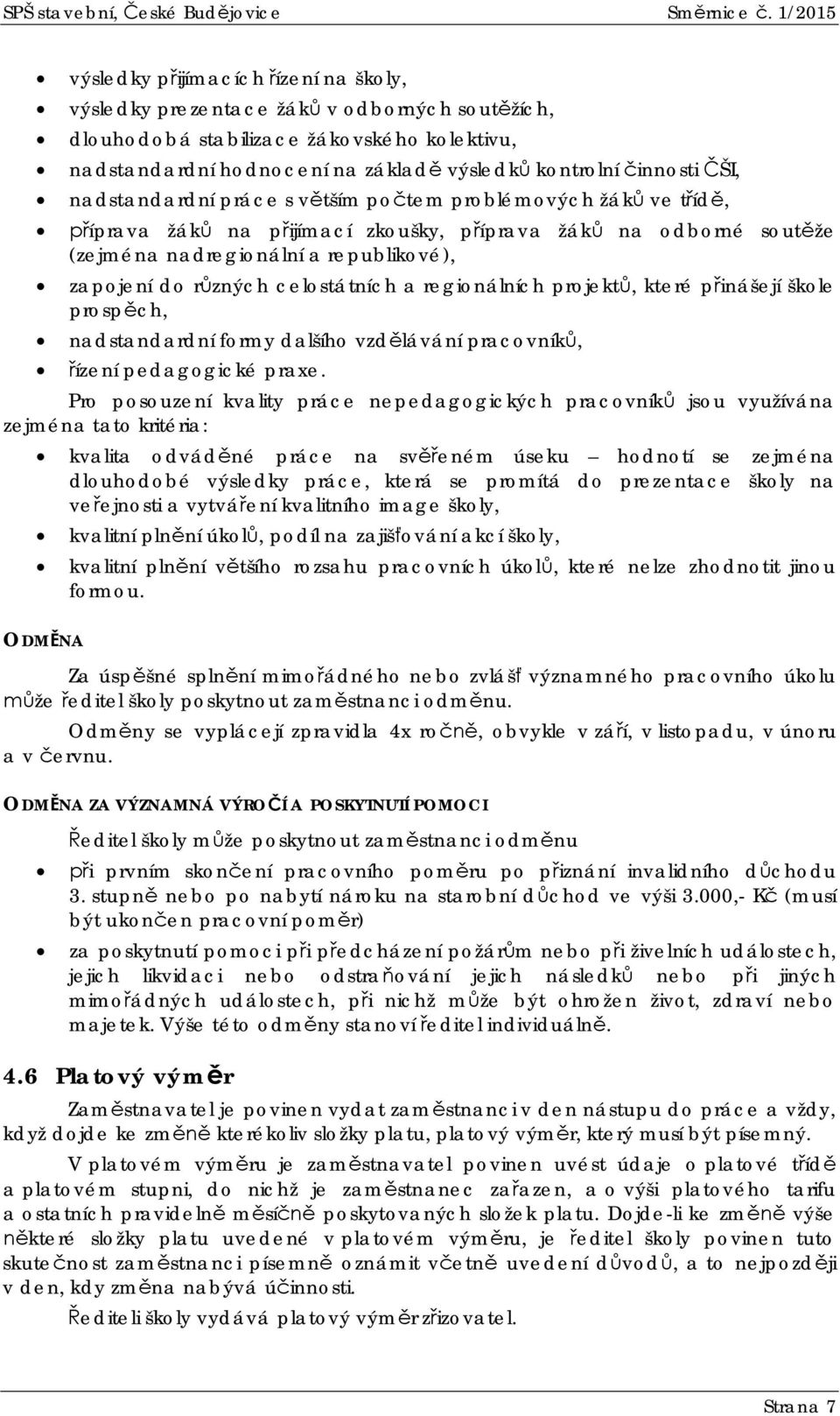 nadstandardní práce s vtším potem problémových žák ve tíd, íprava žák na pijímací zkoušky, píprava žák na odborné soutže (zejména nadregionální a republikové), zapojení do rzných celostátních a