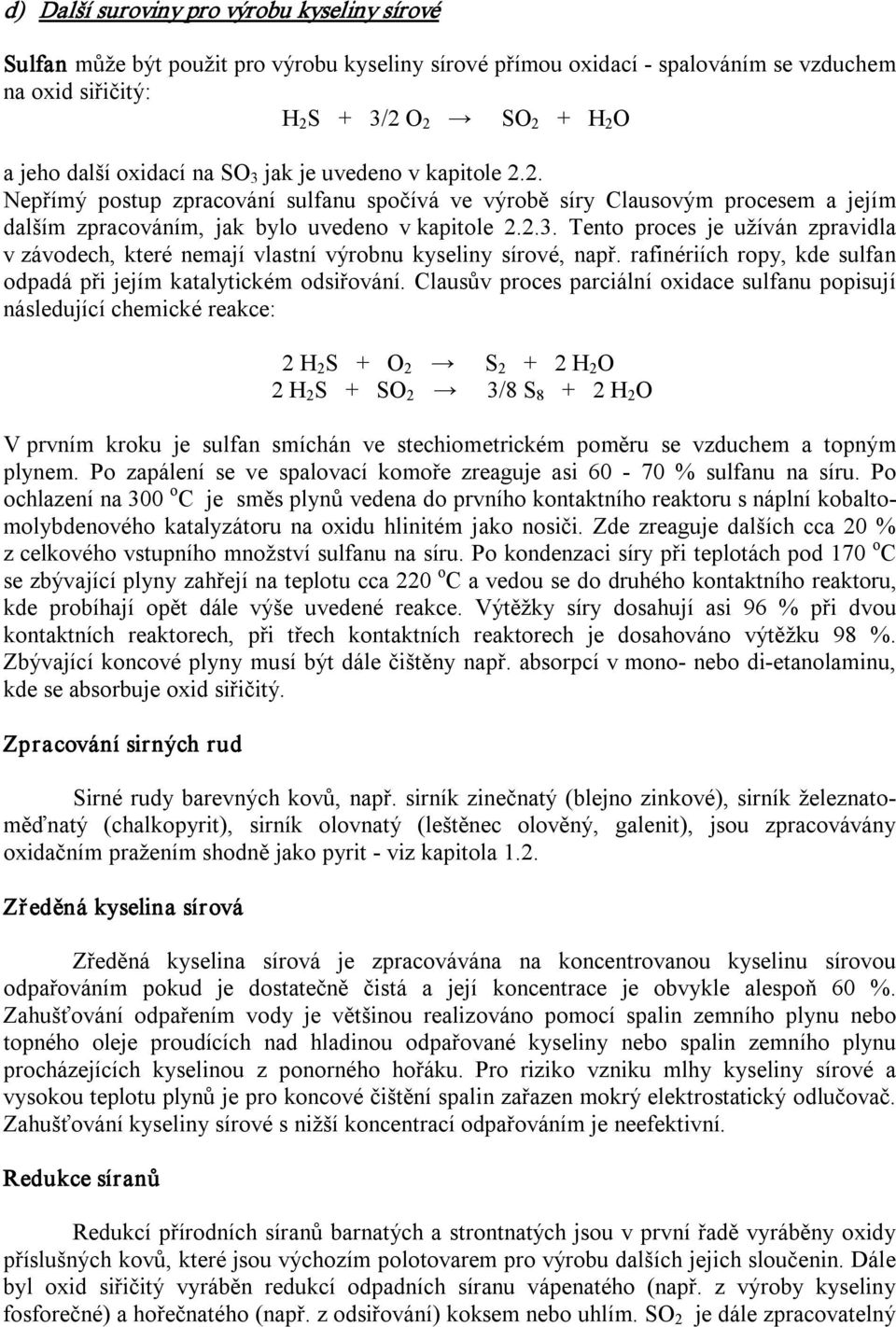 rafinériích ropy, kde sulfan odpadá při jejím katalytickém odsiřování.