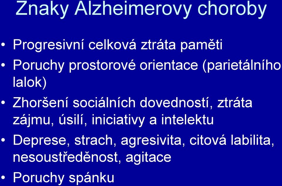 sociálních dovedností, ztráta zájmu, úsilí, iniciativy a intelektu