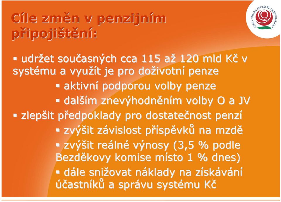 předpoklady pro dostatečnost penzí zvýšit závislost příspěvků na mzdě zvýšit reálné výnosy (3,5 %