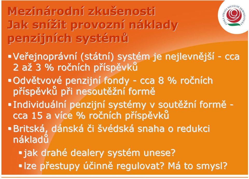 nesoutěžní formě Individuální penzijní systémy v soutěžní formě - cca 15 a více % ročních příspěvků