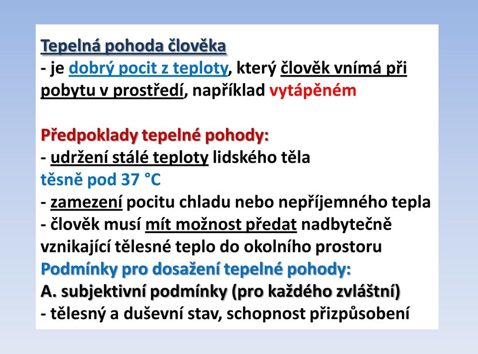 nepříjemného tepla - člověk musí mít možnost předat nadbytečně vznikající tělesné teplo do okolního prostoru