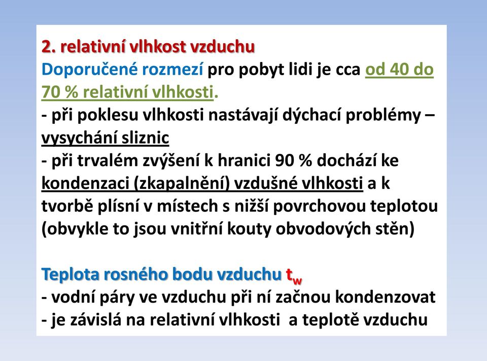 kondenzaci (zkapalnění) vzdušné vlhkosti a k tvorbě plísní v místech s nižší povrchovou teplotou (obvykle to jsou vnitřní