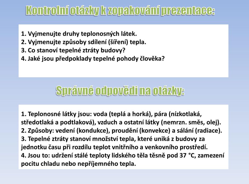 Teplonosné látky jsou: voda (teplá a horká), pára (nízkotlaká, středotlaká a podtlaková), vzduch a ostatní látky (nemrzn. směs, olej). 2.