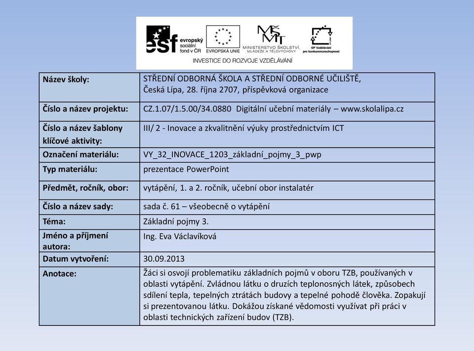 cz III/ 2 - Inovace a zkvalitnění výuky prostřednictvím ICT VY_32_INOVACE_1203_základní_pojmy_3_pwp prezentace PowerPoint vytápění, 1. a 2. ročník, učební obor instalatér Číslo a název sady: sada č.