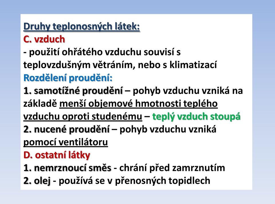 1. samotížné proudění pohyb vzduchu vzniká na základě menší objemové hmotnosti teplého vzduchu oproti