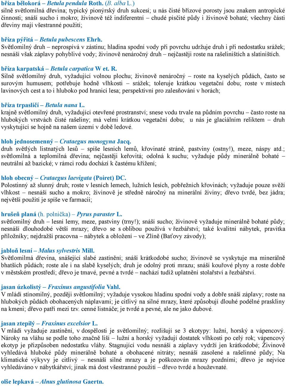 bohaté; všechny části dřeviny mají všestranné použití; bříza pýřitá Betula pubescens Ehrh.