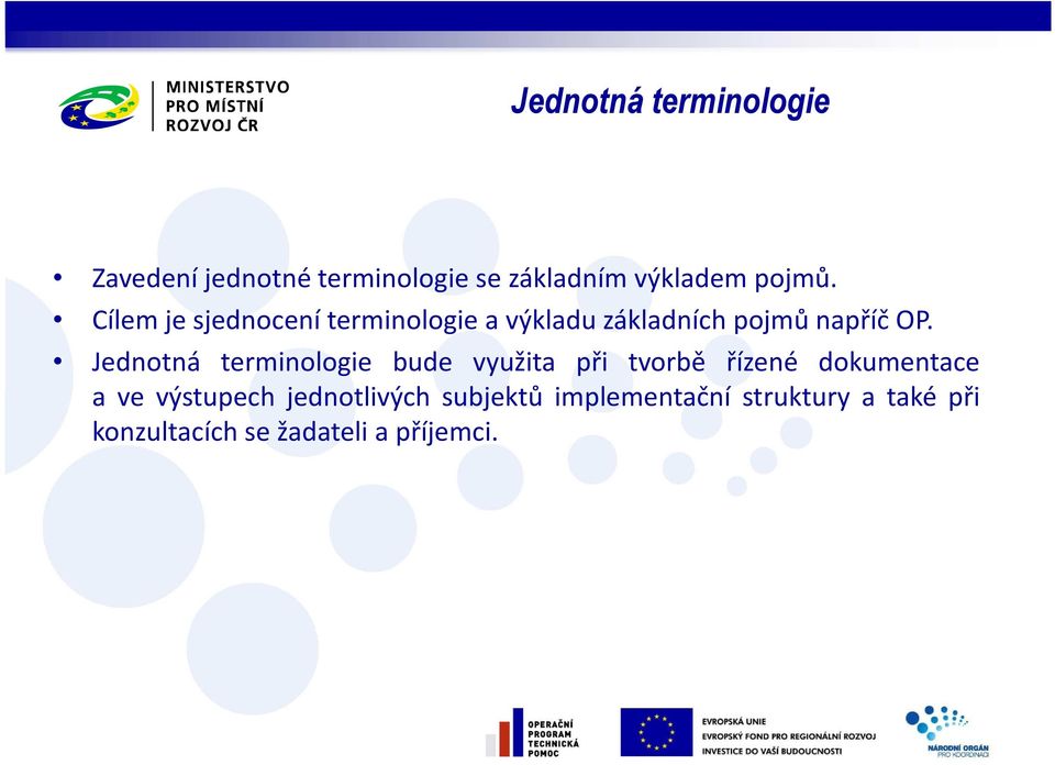 Jednotná terminologie bude využita při tvorbě řízené dokumentace a ve výstupech