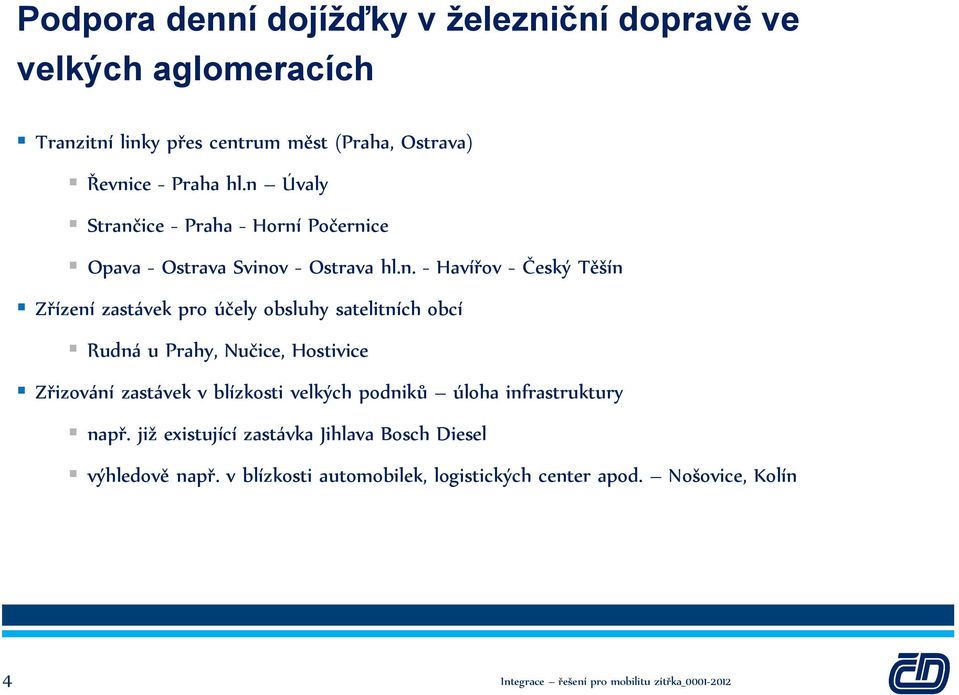 satelitních obcí Rudná u Prahy, Nučice, Hostivice Zřizování zastávek v blízkosti velkých podniků úloha infrastruktury např.