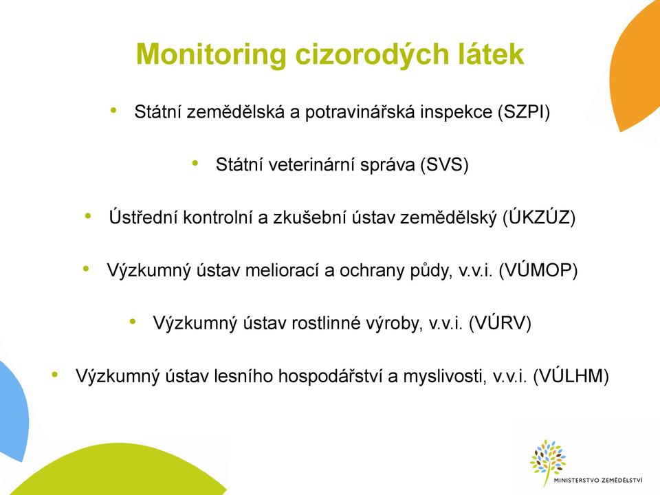 (ÚKZÚZ) Výzkumný ústav meliorací a ochrany půdy, v.v.i. (VÚMOP) Výzkumný ústav rostlinné výroby, v.