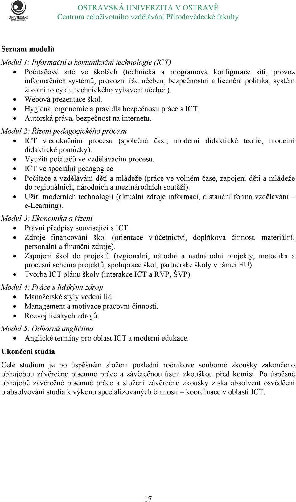 Modul 2: Řízení pedagogického procesu ICT v edukačním procesu (společná část, moderní didaktické teorie, moderní didaktické pomůcky). Využití počítačů ve vzdělávacím procesu.