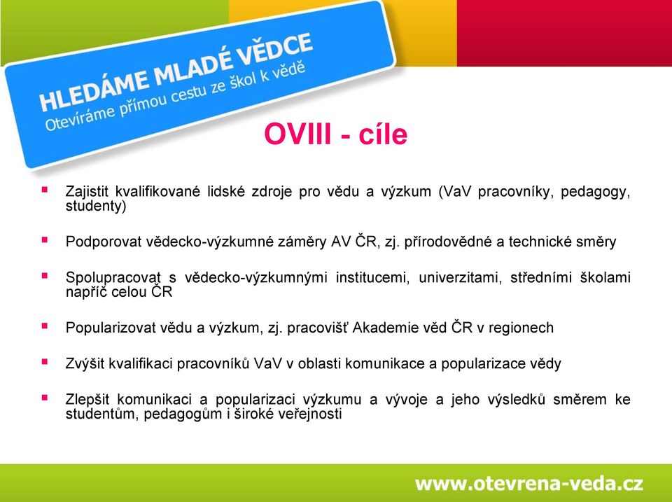 přírodovědné a technické směry Spolupracovat s vědecko-výzkumnými institucemi, univerzitami, středními školami napříč celou ČR