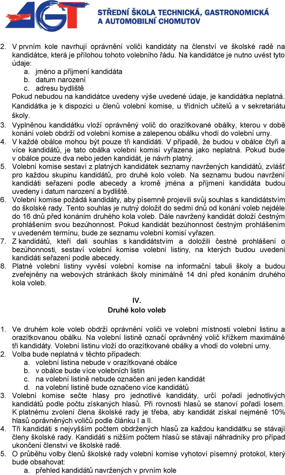 Kandidátka je k dispozici u členů volební komise, u třídních učitelů a v sekretariátu školy. 3.