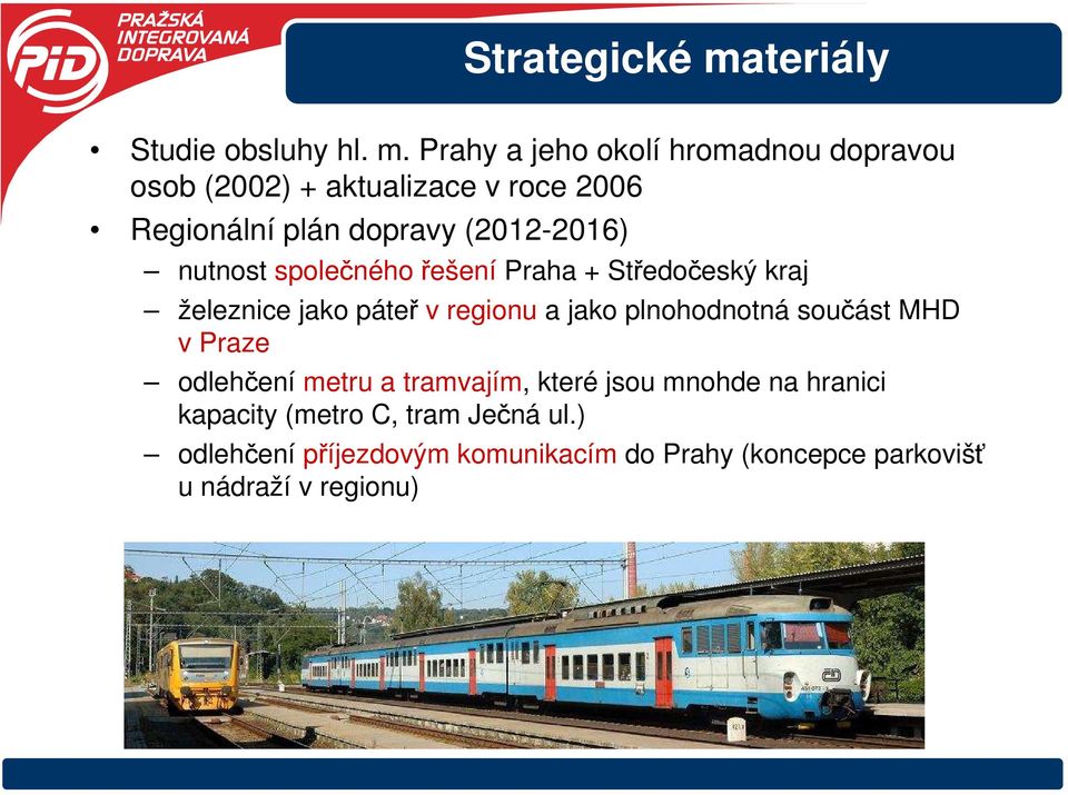 Prahy a jeho okolí hromadnou dopravou osob (2002) + aktualizace v roce 2006 Regionální plán dopravy (2012-2016)