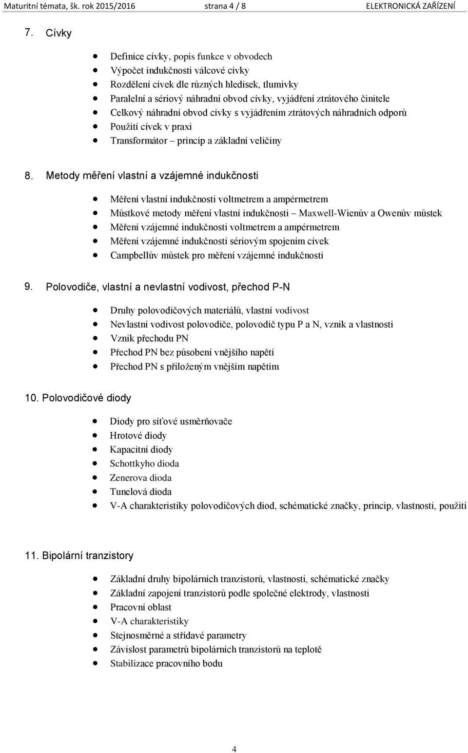 Celkový náhradní obvod cívky s vyjádřením ztrátových náhradních odporů Použití cívek v praxi Transformátor princip a základní veličiny 8.