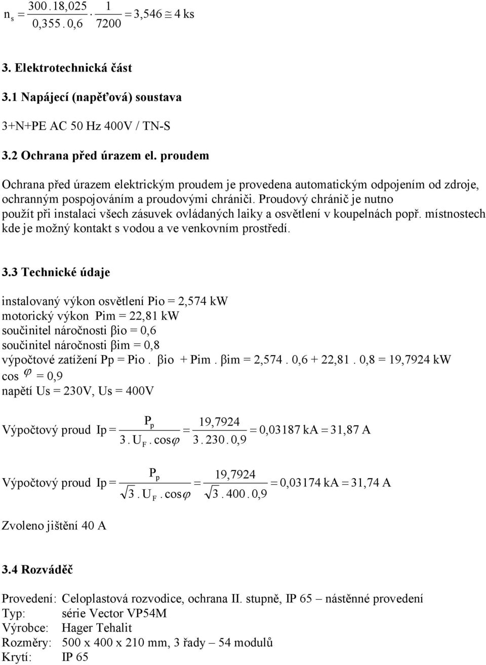 Proudový chránič je nutno použít při instalaci všech zásuvek ovládaných laiky a osvětlení v koupelnách popř. místnostech kde je možný kontakt s vodou a ve venkovním prostředí. 3.