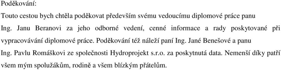 práce. Poděkování též náleží paní Ing. Jané Benešové a panu Ing.