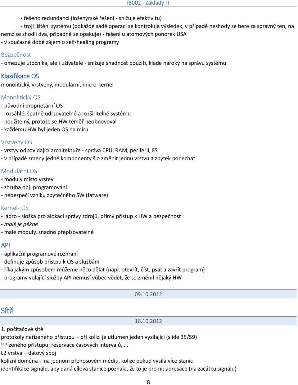 systému Klasifikace OS monolitický, vrstvený, modulární, micro-kernel Monolitický OS - původní proprietární OS - rozsáhlé, špatně udržovatelné a rozšiřitelné systému - použitelný, protože se HW téměř