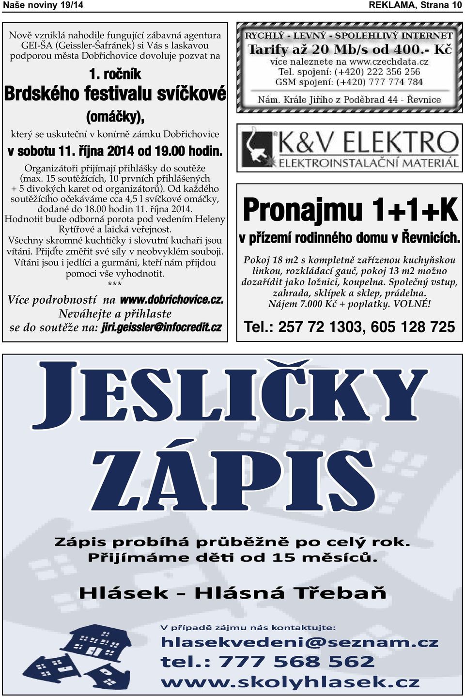 15 soutěžících, 10 prvních přihlášených + 5 divokých karet od organizátorů). Od každého soutěžícího očekáváme cca 4,5 l svíčkové omáčky, dodané do 18.00 hodin 11. října 2014.