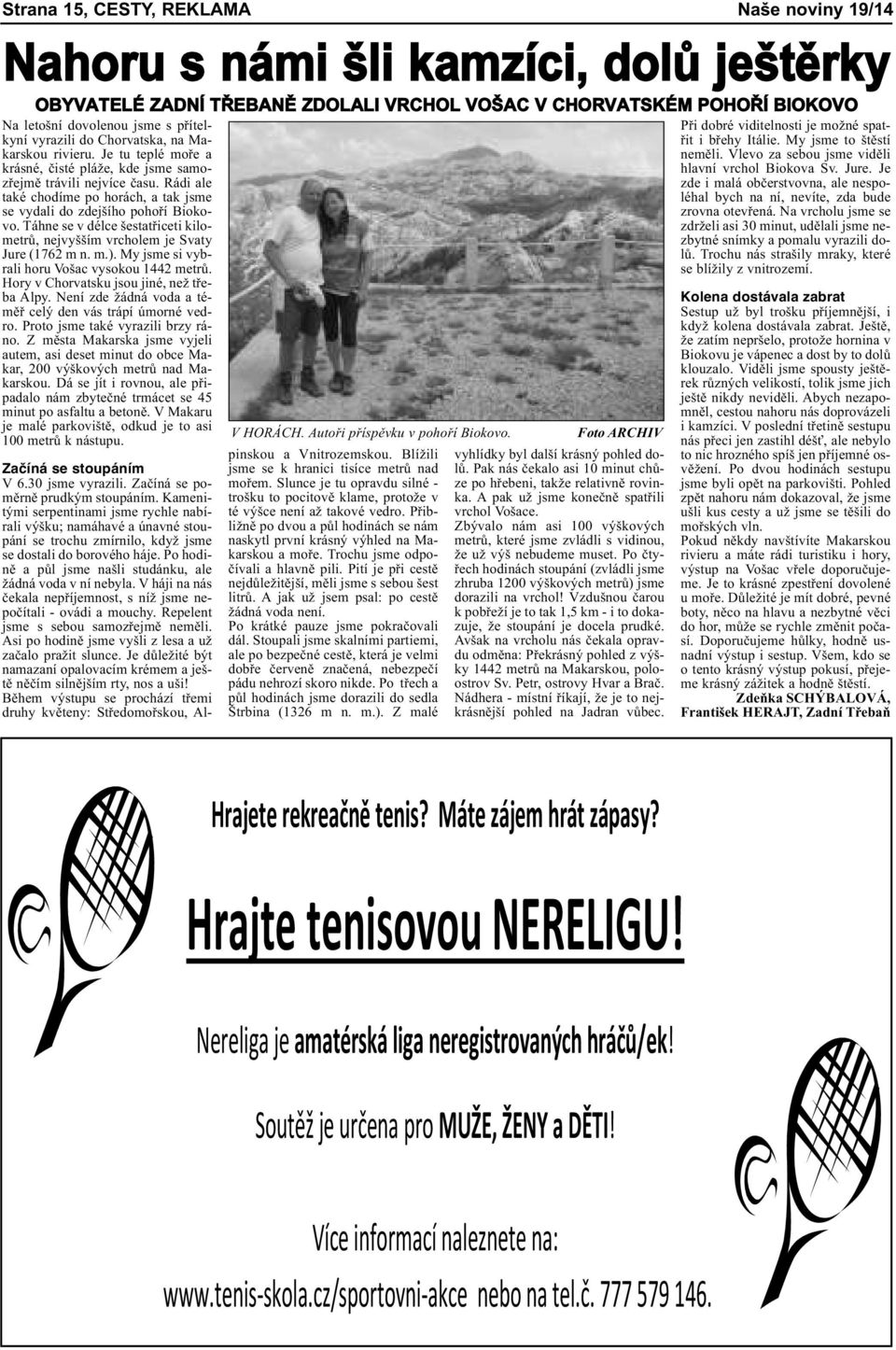 Rádi ale také chodíme po horách, a tak jsme se vydali do zdejšího pohoří Biokovo. Táhne se v délce šestatřiceti kilometrů, nejvyšším vrcholem je Svaty Jure (1762 m n. m.).
