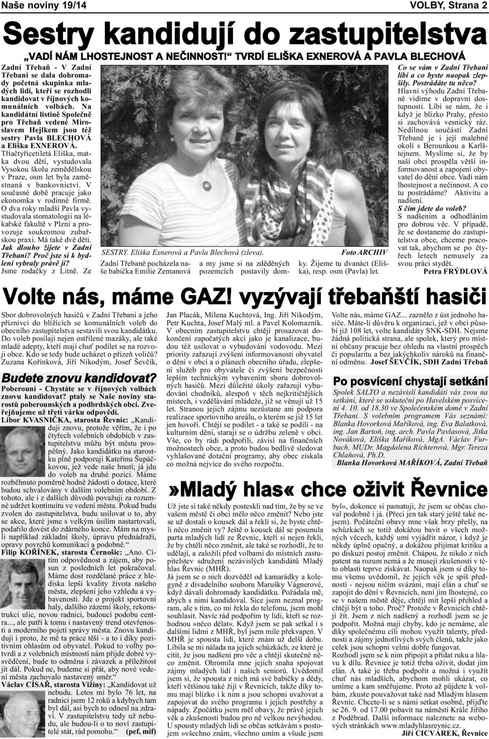 Na kandidátní listině Společně pro Třebaň vedené Miroslavem Hejlkem jsou též sestry Pavla BLeCHoVá a eliška exnerová.