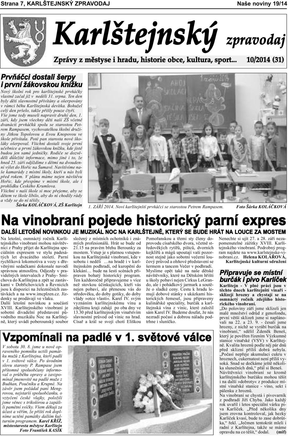 září, kdy jsem všechny děti naší ZŠ včetně dvanácti prvňáčků spolu se starostou Petrem Rampasem, vychovatelkou školní družiny Jitkou Topolovou a Evou Knopovou ve škole přivítala.