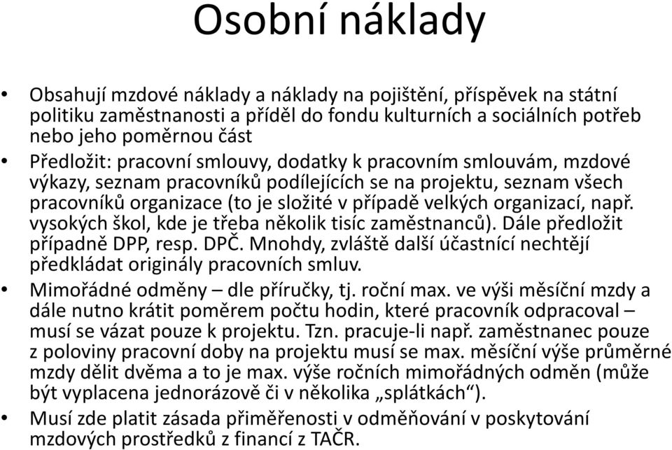 vysokých škol, kde je třeba několik tisíc zaměstnanců). Dále předložit případně DPP, resp. DPČ. Mnohdy, zvláště další účastnící nechtějí předkládat originály pracovních smluv.