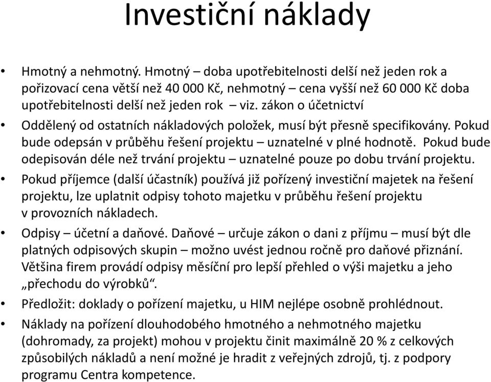 zákon o účetnictví Oddělený od ostatních nákladových položek, musí být přesně specifikovány. Pokud bude odepsán vprůběhu řešení projektu uznatelné vplné hodnotě.