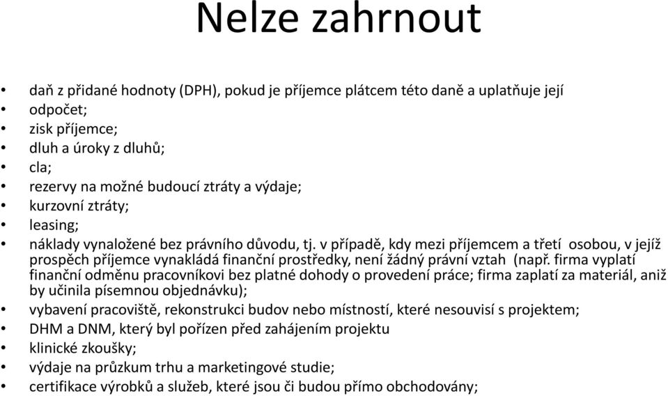 firma vyplatí finanční odměnu pracovníkovi bez platné dohody o provedení práce; firma zaplatí za materiál, aniž by učinila písemnou objednávku); vybavení pracoviště, rekonstrukci budov nebo