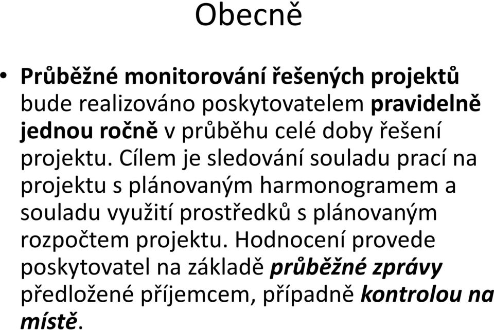 Cílem je sledování souladu prací na projektu s plánovaným harmonogramem a souladu využití