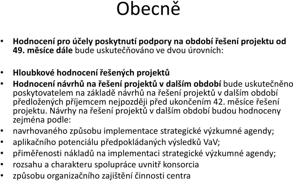 návrhů na řešení projektů v dalším období předložených příjemcem nejpozději před ukončením 42. měsíce řešení projektu.