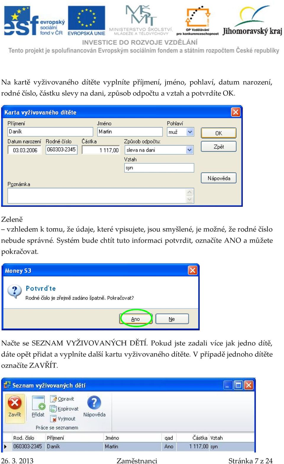 Systém bude chtít tuto informaci potvrdit, označíte ANO a můžete pokračovat. Načte se SEZNAM VYŽIVOVANÝCH DĚTÍ.