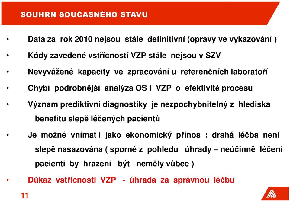 diagnostiky je nezpochybnitelný z hlediska benefitu slepě léčených pacientů Je možné vnímat i jako ekonomický přínos : drahá léčba není