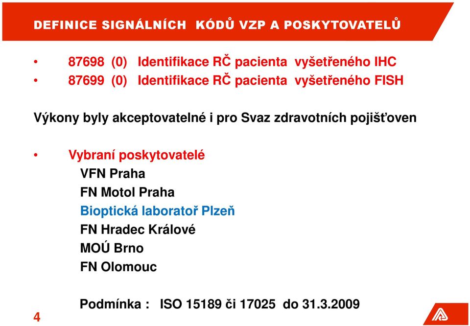akceptovatelné i pro Svaz zdravotních pojišťoven Vybraní poskytovatelé VFN Praha FN Motol
