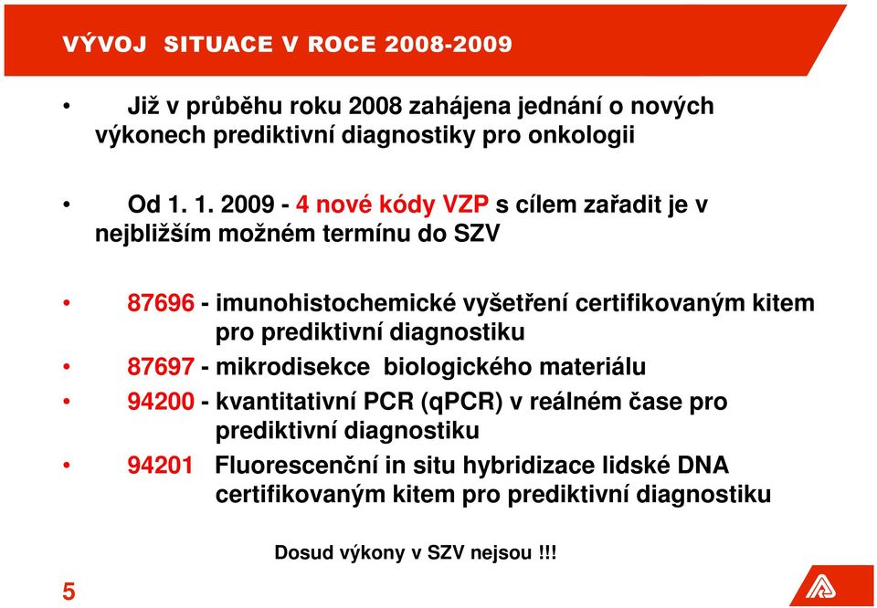 pro prediktivní diagnostiku 87697 - mikrodisekce biologického materiálu 94200 - kvantitativní PCR (qpcr) v reálném čase pro prediktivní