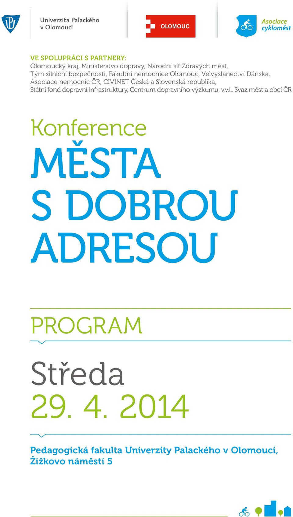 republika, Státní fond dopravní infrastruktury, Centrum dopravního výzkumu, v.v.i., Svaz měst a obcí ČR Konference MĚSTA S DOBROU ADRESOU PROGRAM Středa 29.