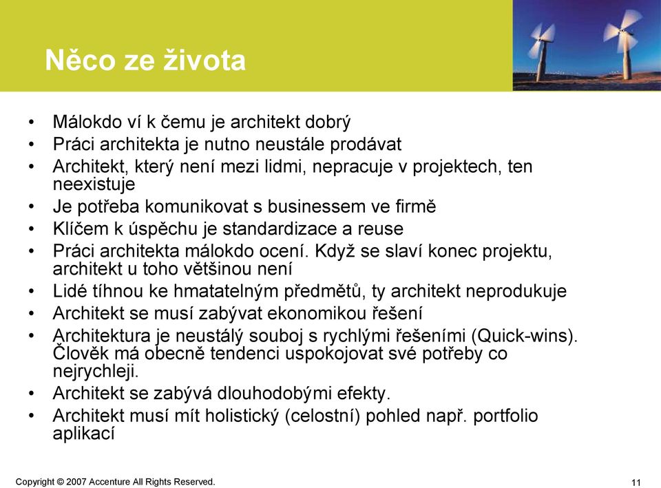 Když se slaví konec projektu, architekt u toho většinou není Lidé tíhnou ke hmatatelným předmětů, ty architekt neprodukuje Architekt se musí zabývat ekonomikou řešení