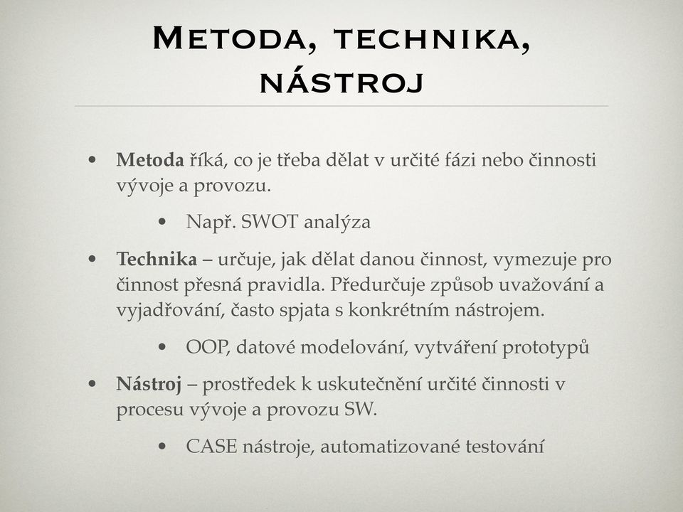 Předurčuje způsob uvažování a vyjadřování, často spjata s konkrétním nástrojem.