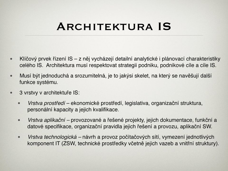 3 vrstvy v architektuře IS: Vrstva prostředí ekonomické prostředí, legislativa, organizační struktura, personální kapacity a jejich kvalifikace.