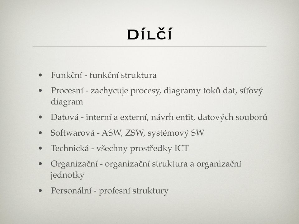 Softwarová - ASW, ZSW, systémový SW Technická - všechny prostředky ICT