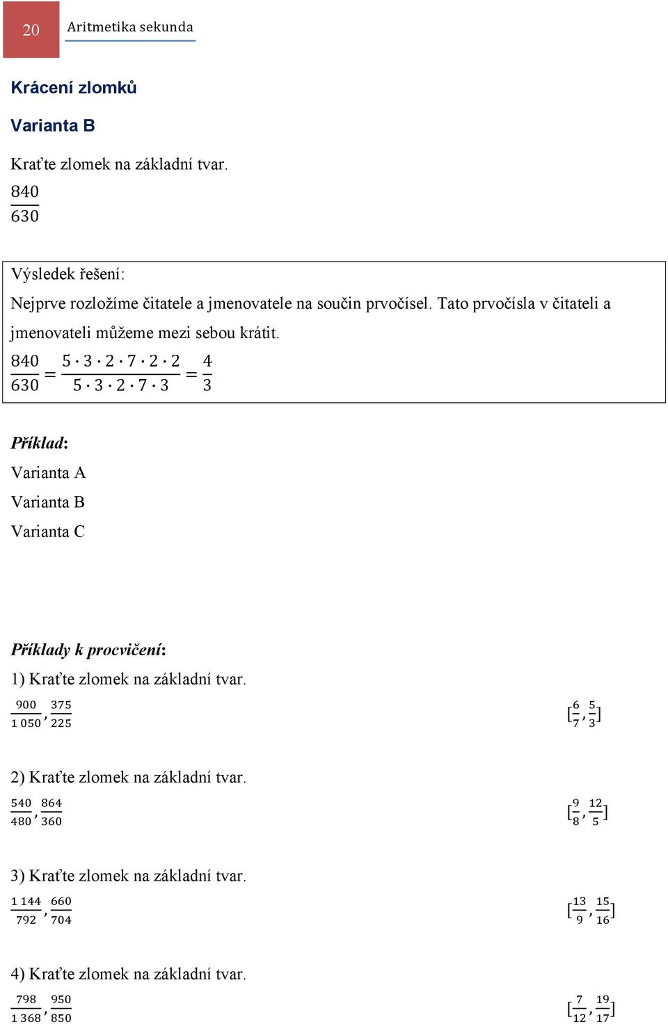 Tato prvočísla v čitateli a jmenovateli můžeme mezi sebou krátit.