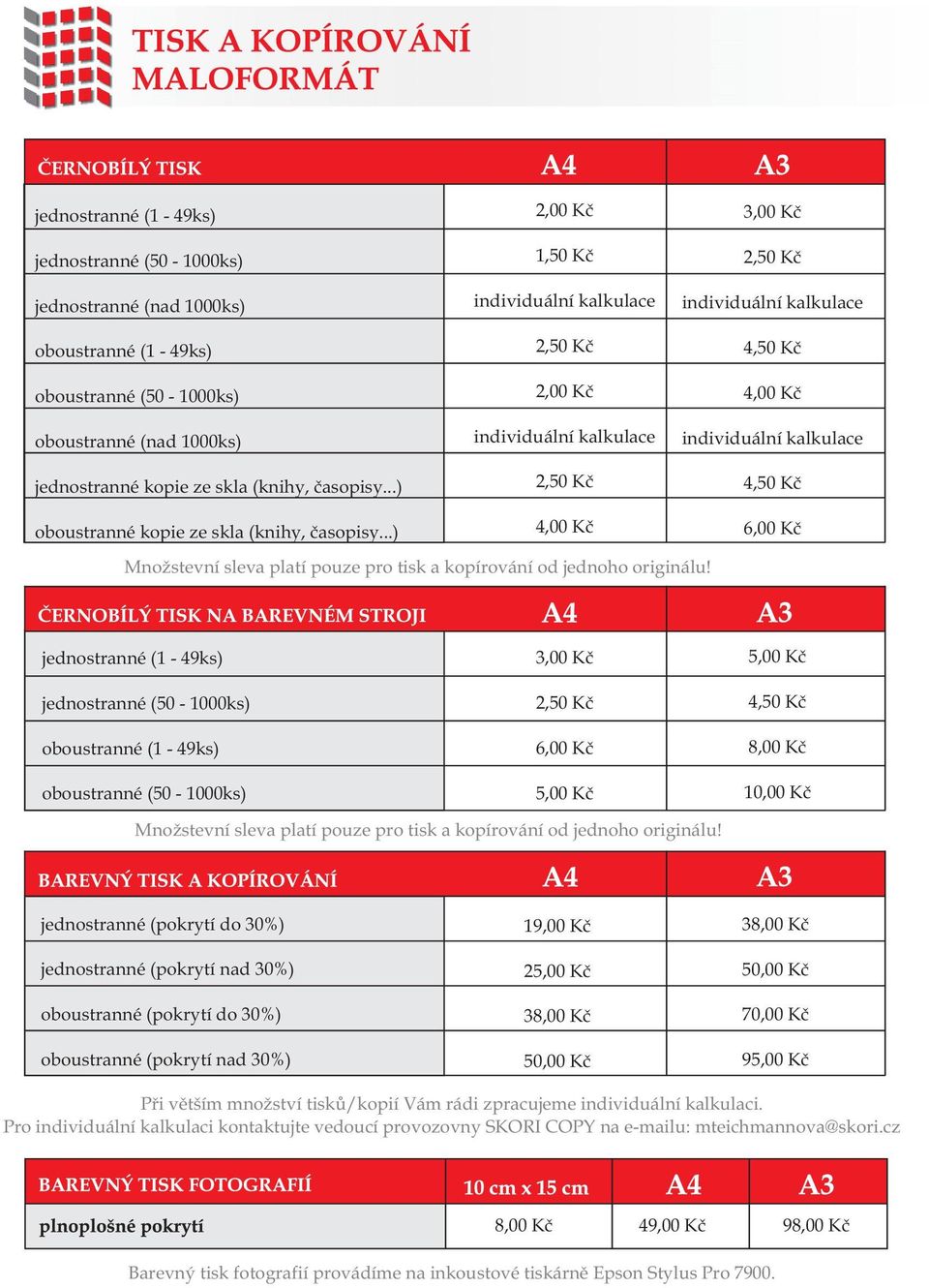 ..) 1,50 Kč individuální kalkulace 2,50 Kč individuální kalkulace 2,50 Kč 3,00 Kč 2,50 Kč individuální kalkulace 4,50 Kč individuální kalkulace 4,50 Kč Množstevní sleva platí pouze pro tisk a